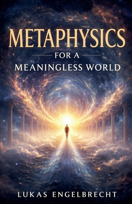 Metaphysics for a Meaningless World B0GXHMVSHM Book Cover