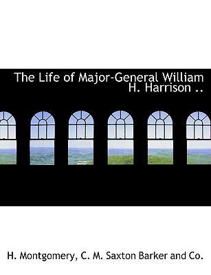 The Life of Major-General William H. Harrison .. 1140246046 Book Cover