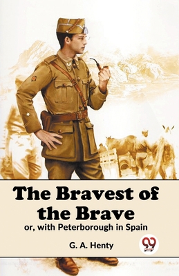 The Bravest Of The Brave Or, With Peterborough ... 9358595795 Book Cover