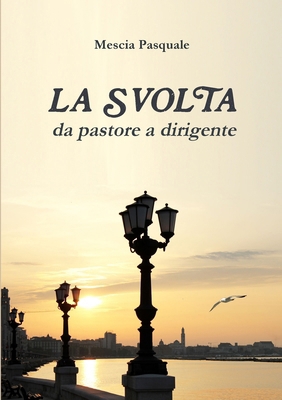 LA SVOLTA - da pastore a dirigente [Italian] 147098122X Book Cover