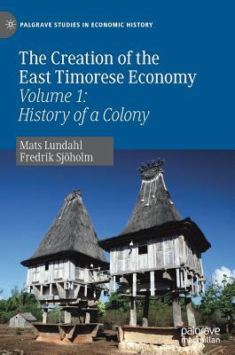 The Creation of the East Timorese Economy: Volu... 3030194655 Book Cover