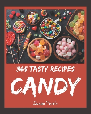 365 Tasty Candy Recipes: Happiness is When You ... B08L4GML45 Book Cover