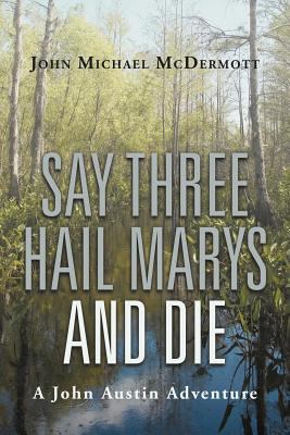 Say Three Hail Marys and Die: A John Austin Adv... 1475929668 Book Cover