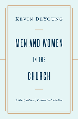 Men and Women in the Church: A Short, Biblical,... 1433566532 Book Cover