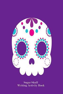 Sugar Skull Writing Activity Book: Sugar Skull ... 1730944523 Book Cover