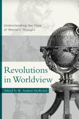Revolutions in Worldview: Understanding the Flo... 0875525733 Book Cover