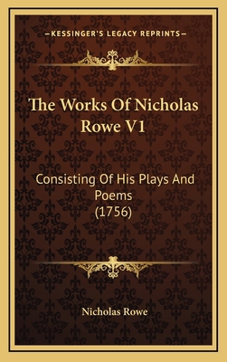 The Works Of Nicholas Rowe V1: Consisting Of Hi... 1166256537 Book Cover