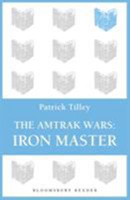 The Amtrak Wars: Iron Master: The Talisman Prop... 1448213614 Book Cover