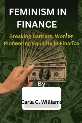 Feminism In Finance: Breaking Barriers, Women P... B0CJSYZPZ6 Book Cover