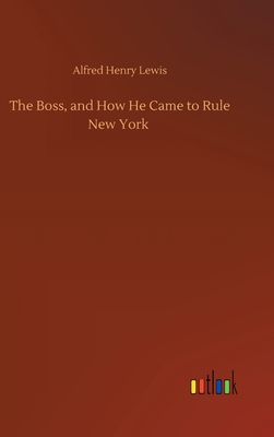 The Boss, and How He Came to Rule New York 3752434481 Book Cover