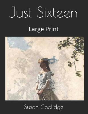 Just Sixteen: Large Print 1080783644 Book Cover