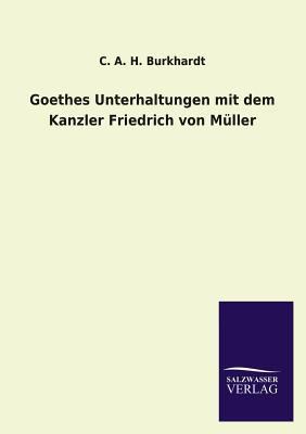 Goethes Unterhaltungen Mit Dem Kanzler Friedric... [German] 384603696X Book Cover