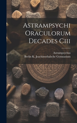 Astrampsychi Oraculorum Decades Ciii [Greek, Ancient (to 1453)] 1020253851 Book Cover