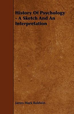 History Of Psychology - A Sketch And An Interpr... 1444683217 Book Cover