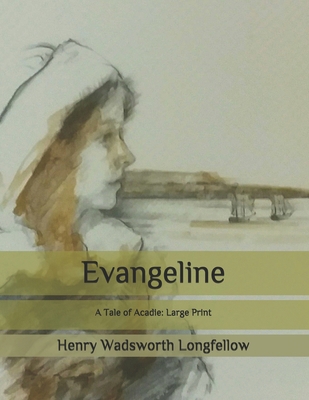 Evangeline: A Tale of Acadie: Large Print B08C4GFZ68 Book Cover