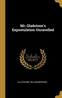 Mr. Gladstone's Expostulation Unravelled 0526328398 Book Cover