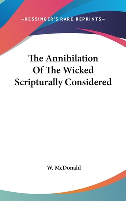 The Annihilation Of The Wicked Scripturally Con... 054816620X Book Cover