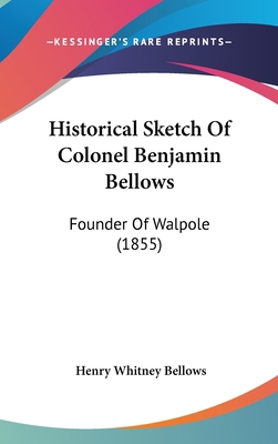 Historical Sketch of Colonel Benjamin Bellows: ... 1436894638 Book Cover