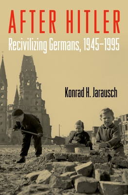 After Hitler: Recivilizing Germans, 1945-1995 0195374002 Book Cover