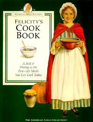 Felicity's Cookbook: A Peek at Dining in the Pa... 0613115325 Book Cover