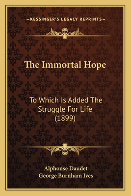 The Immortal Hope: To Which Is Added The Strugg... 1165130998 Book Cover