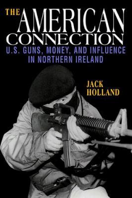 The American Connection: U.S. Guns, Money, and ... 1570982619 Book Cover