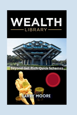 The Wealth Library: Beyond Get Rich Quick Schemes            Book Cover