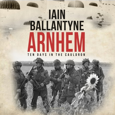 Arnhem: Ten Days in the Cauldron 1094134694 Book Cover