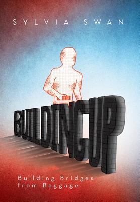 Building Up: Building Bridges from Baggage 1483654958 Book Cover