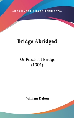 Bridge Abridged: Or Practical Bridge (1901) 143691826X Book Cover