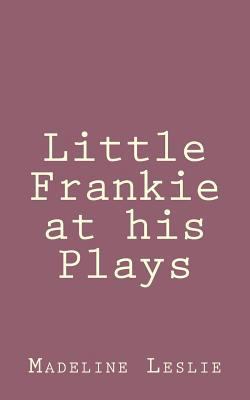 Little Frankie at his Plays 1492889814 Book Cover