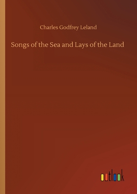 Songs of the Sea and Lays of the Land 3752410043 Book Cover