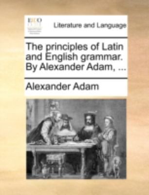 The Principles of Latin and English Grammar. by... 114074786X Book Cover