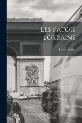 Les Patois Lorrains [French] 101696577X Book Cover