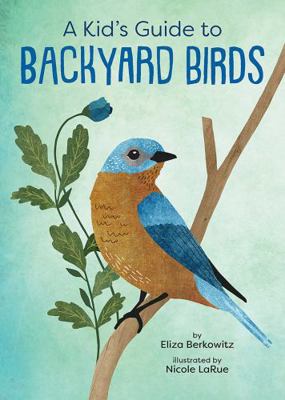 A Kid's Guide to Backyard Birds 1423662644 Book Cover