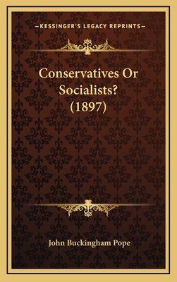 Conservatives Or Socialists? (1897) 1168878152 Book Cover