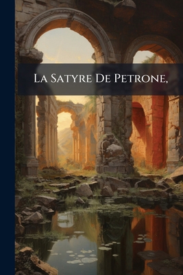 La Satyre De Petrone, [Italian] 114996457X Book Cover