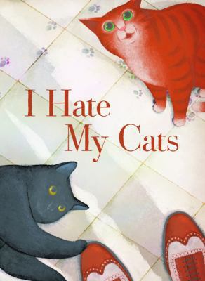 I Hate My Cats (a Love Story): (Cat Book for Ki... 1452165955 Book Cover