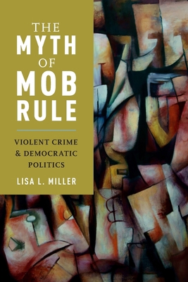 The Myth of Mob Rule: Violent Crime and Democra... 0190921684 Book Cover