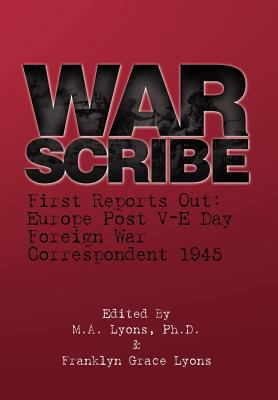 War Scribe: First Reports Out: Europe Post V-E Day 1465339337 Book Cover
