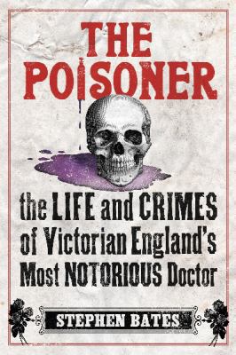The Poisoner: The Life and Crimes of Victorian ... 0715648225 Book Cover