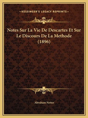 Notes Sur La Vie De Descartes Et Sur Le Discour... [French] 1169521738 Book Cover