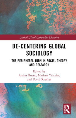 De-Centering Global Sociology: The Peripheral T... 0367514818 Book Cover