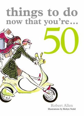Things to Do Now That You're...50 1840727985 Book Cover