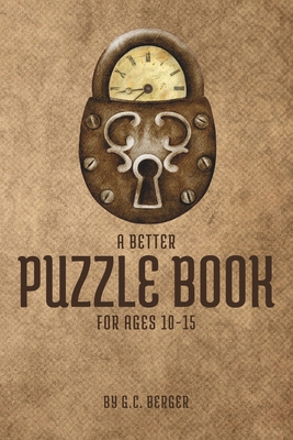 A Better Puzzle Book: For Ages 10-15 B0CRL53M3D Book Cover