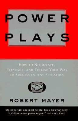 Power Plays: How to Negotiate, Persuade, and Fi... 0812926358 Book Cover