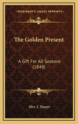 The Golden Present: A Gift For All Seasons (1848) 1167259718 Book Cover