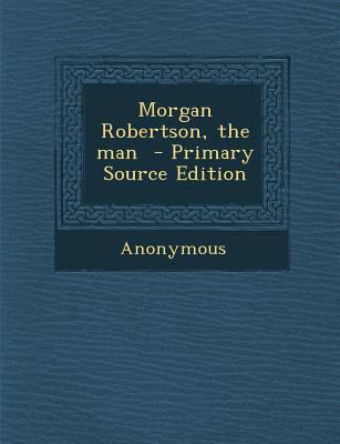 Morgan Robertson, the Man 1289828342 Book Cover