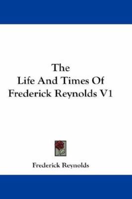 The Life And Times Of Frederick Reynolds V1 1432668676 Book Cover