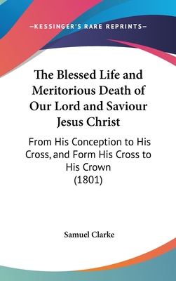 The Blessed Life and Meritorious Death of Our L... 1162025069 Book Cover